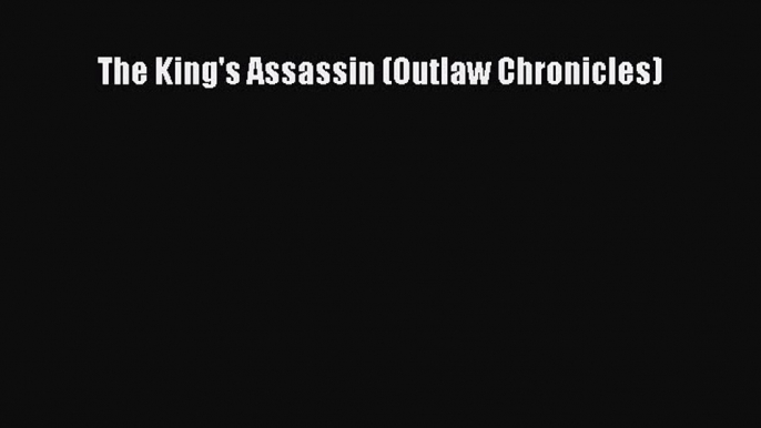 The King's Assassin (Outlaw Chronicles) Read Online PDF