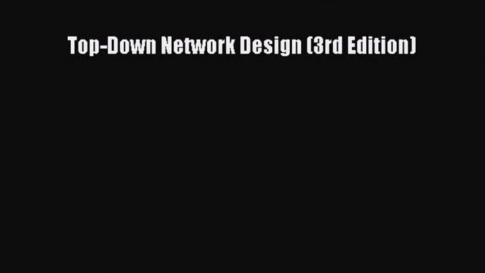 (PDF Download) Top-Down Network Design (3rd Edition) PDF