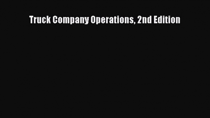 (PDF Download) Truck Company Operations 2nd Edition Read Online