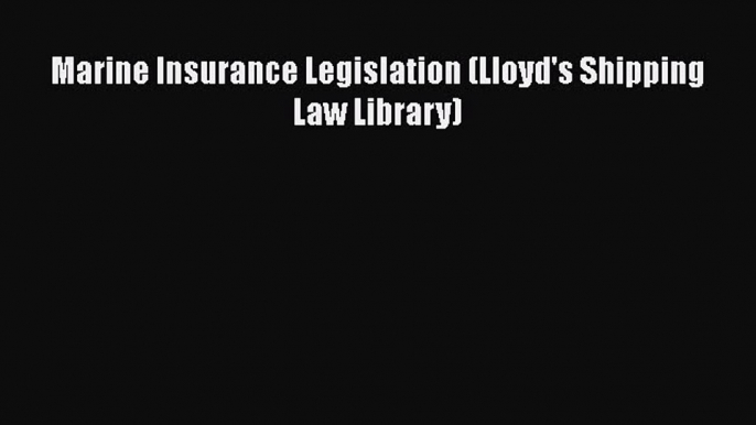 Marine Insurance Legislation (Lloyd's Shipping Law Library)  Read Online Book