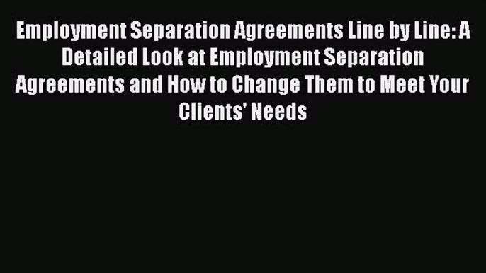 Employment Separation Agreements Line by Line: A Detailed Look at Employment Separation Agreements