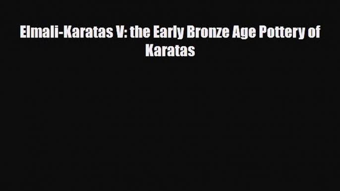 [PDF Download] Elmali-Karatas V: the Early Bronze Age Pottery of Karatas [Download] Full Ebook