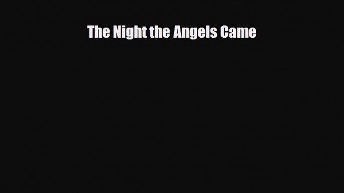 [PDF Download] The Night the Angels Came [PDF] Full Ebook