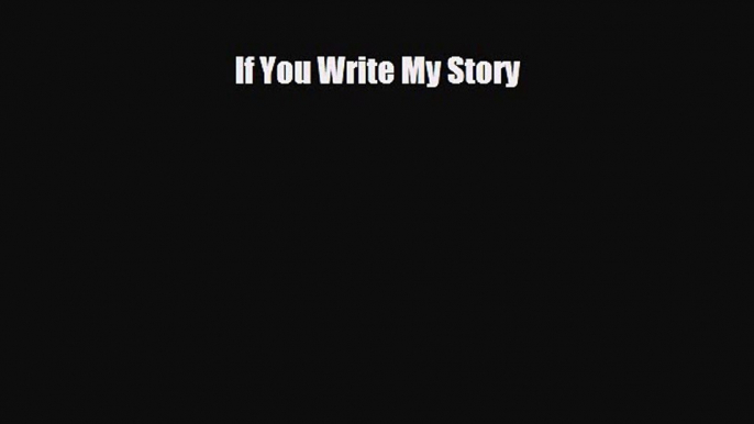 [PDF Download] If You Write My Story [Download] Online