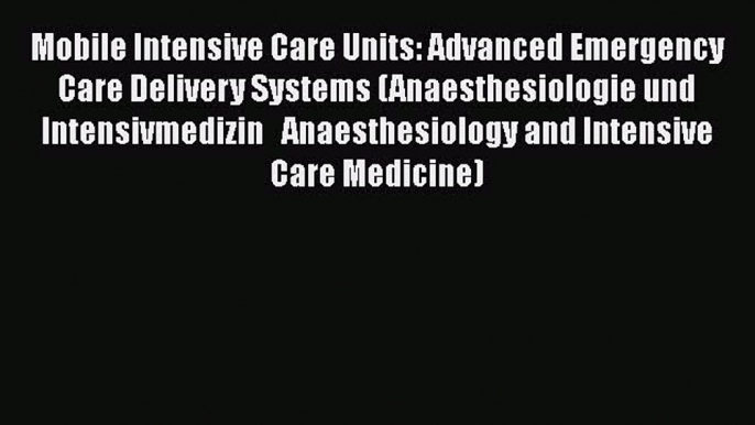 Mobile Intensive Care Units: Advanced Emergency Care Delivery Systems (Anaesthesiologie und