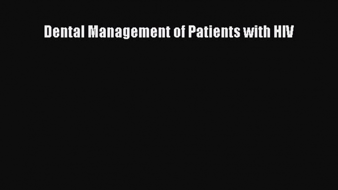 Dental Management of Patients with HIV  Free Books