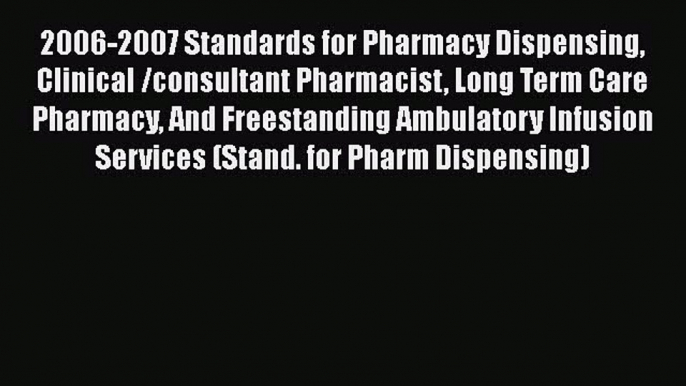 2006-2007 Standards for Pharmacy Dispensing Clinical /consultant Pharmacist Long Term Care