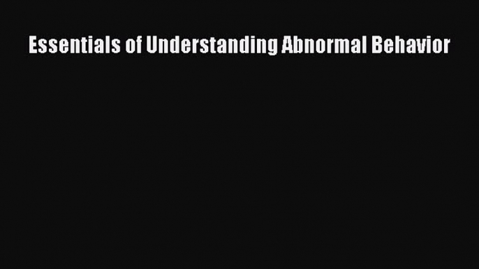 [PDF Download] Essentials of Understanding Abnormal Behavior [PDF] Online