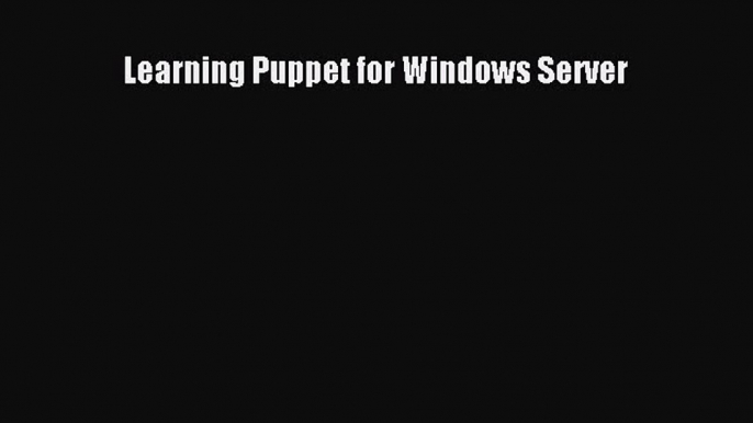 [PDF Download] Learning Puppet for Windows Server [Download] Online