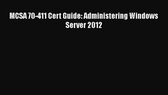 [PDF Download] MCSA 70-411 Cert Guide: Administering Windows Server 2012 [Download] Full Ebook