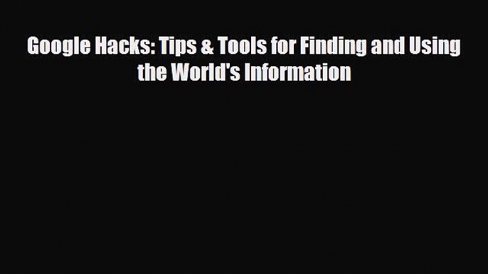 [PDF Download] Google Hacks: Tips & Tools for Finding and Using the World's Information [PDF]