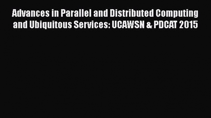 [PDF Download] Advances in Parallel and Distributed Computing and Ubiquitous Services: UCAWSN