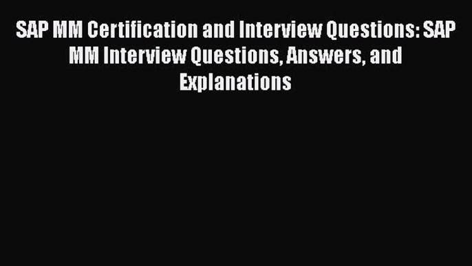 [PDF Download] SAP MM Certification and Interview Questions: SAP MM Interview Questions Answers