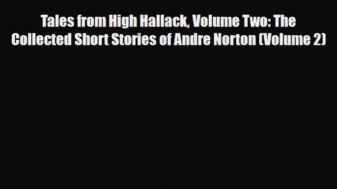 [PDF Download] Tales from High Hallack Volume Two: The Collected Short Stories of Andre Norton