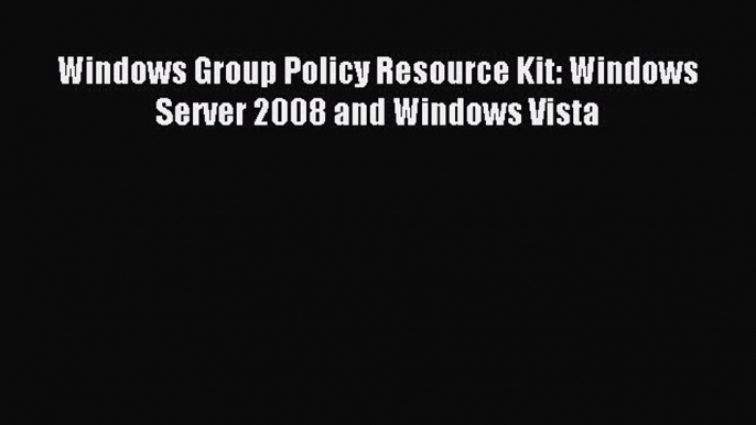 [PDF Download] Windows Group Policy Resource Kit: Windows Server 2008 and Windows Vista [Read]