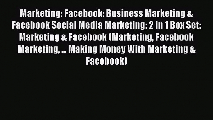 [PDF Download] Marketing: Facebook: Business Marketing & Facebook Social Media Marketing: 2