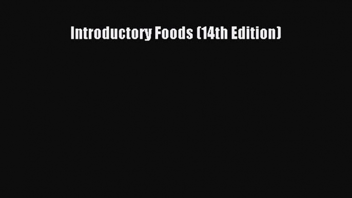 PDF Download Introductory Foods (14th Edition) PDF Full Ebook