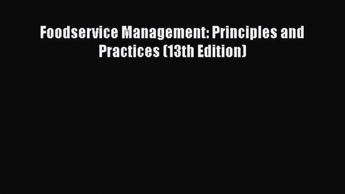 PDF Download Foodservice Management: Principles and Practices (13th Edition) PDF Full Ebook