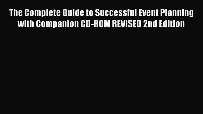 PDF Download The Complete Guide to Successful Event Planning with Companion CD-ROM REVISED