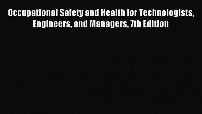 (PDF Download) Occupational Safety and Health for Technologists Engineers and Managers 7th