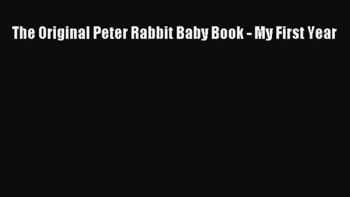 The Original Peter Rabbit Baby Book - My First Year  Free PDF