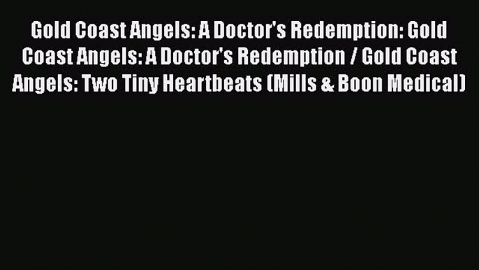 Gold Coast Angels: A Doctor's Redemption: Gold Coast Angels: A Doctor's Redemption / Gold Coast