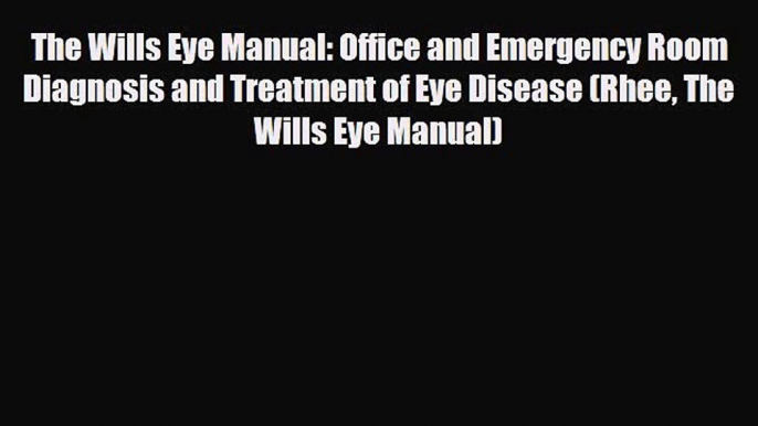 [PDF Download] The Wills Eye Manual: Office and Emergency Room Diagnosis and Treatment of Eye