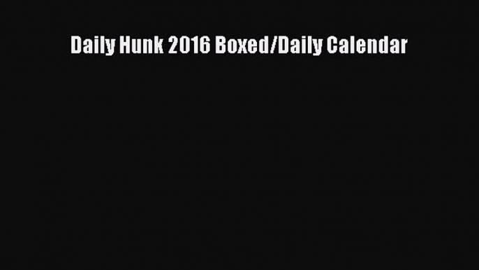 (PDF Download) Daily Hunk 2016 Boxed/Daily Calendar PDF