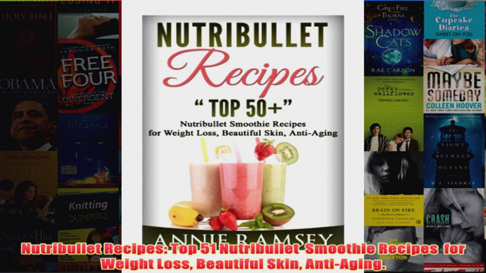 Download PDF  Nutribullet Recipes Top 51 Nutribullet  Smoothie Recipes  for Weight Loss Beautiful Skin FULL FREE