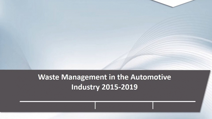 Waste Management in the Automotive Industry Analysis and Market Insights 2015-2019 - Big Market Research