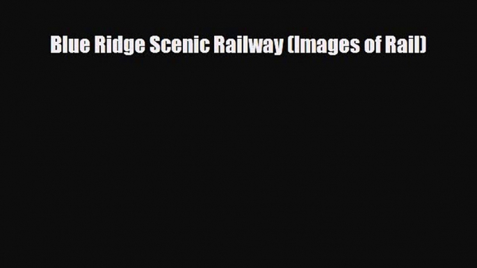 [PDF Download] Blue Ridge Scenic Railway (Images of Rail) [Download] Online