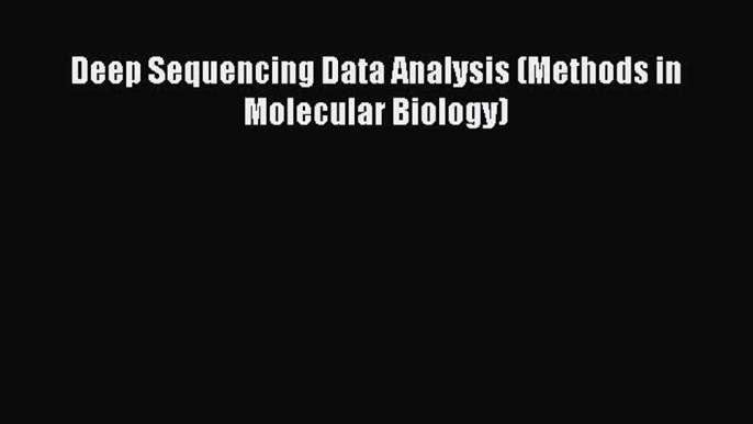 Deep Sequencing Data Analysis (Methods in Molecular Biology)  Free Books