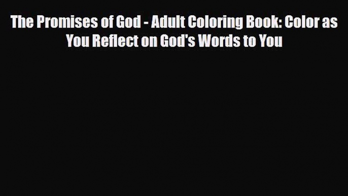 [PDF Download] The Promises of God - Adult Coloring Book: Color as You Reflect on God's Words