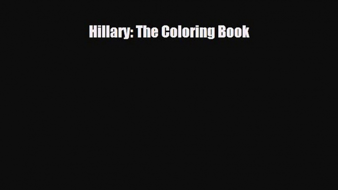 [PDF Download] Hillary: The Coloring Book [PDF] Online