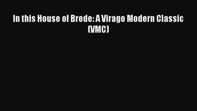 In this House of Brede: A Virago Modern Classic (VMC)  Free Books