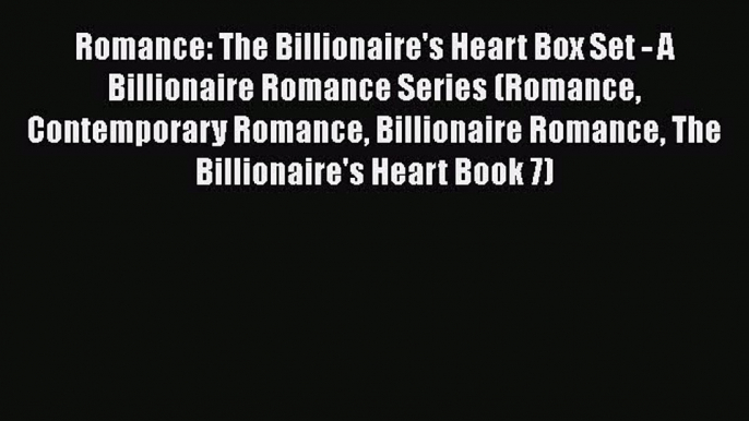 Romance: The Billionaire's Heart Box Set - A Billionaire Romance Series (Romance Contemporary