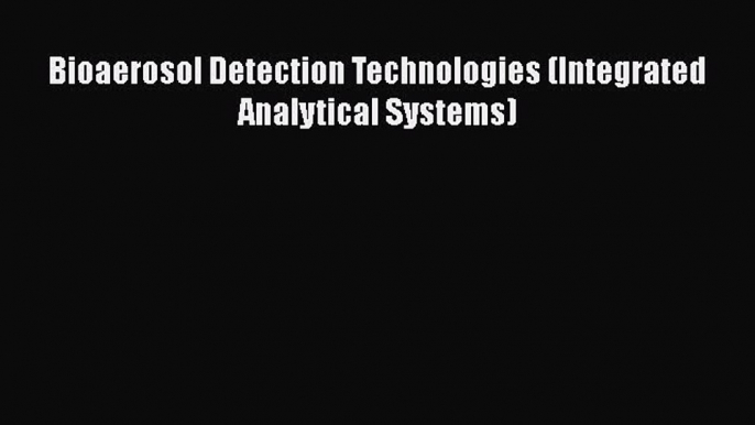 Bioaerosol Detection Technologies (Integrated Analytical Systems)  Free Books