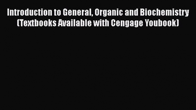 Introduction to General Organic and Biochemistry (Textbooks Available with Cengage Youbook)