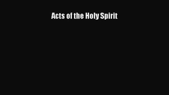 (PDF Download) Acts of the Holy Spirit Download