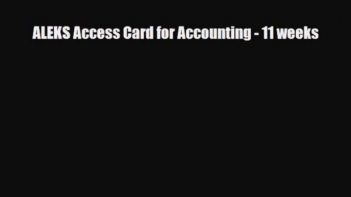 [PDF Download] ALEKS Access Card for Accounting - 11 weeks [Read] Online