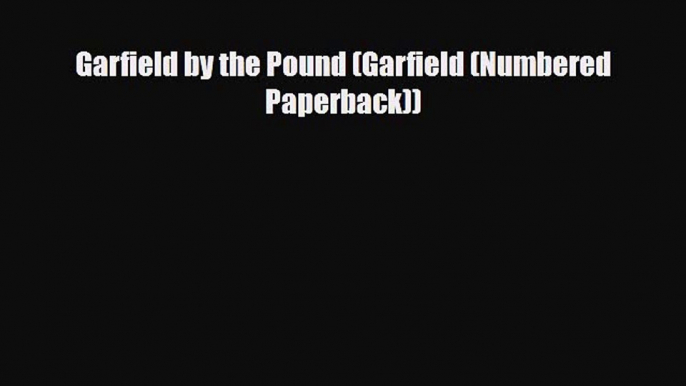 [PDF Download] Garfield by the Pound (Garfield (Numbered Paperback)) [PDF] Online