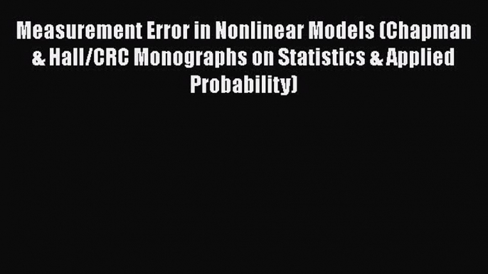 Measurement Error in Nonlinear Models (Chapman & Hall/CRC Monographs on Statistics & Applied