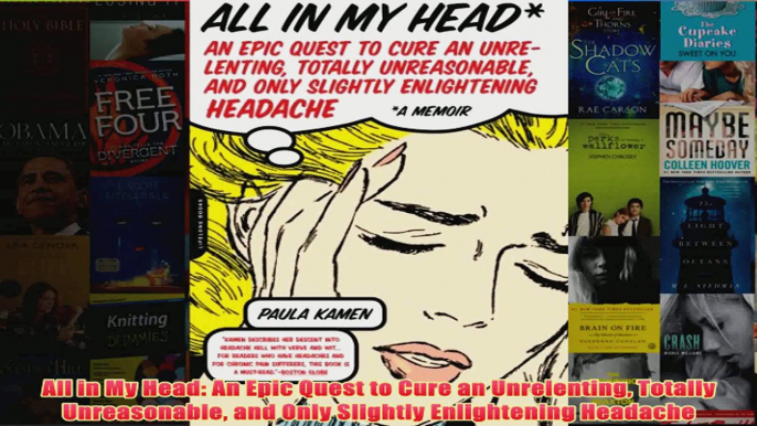 Download PDF  All in My Head An Epic Quest to Cure an Unrelenting Totally Unreasonable and Only FULL FREE