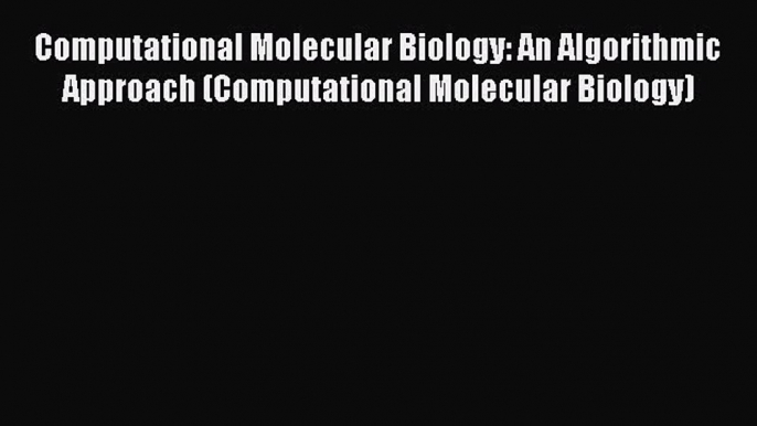 Computational Molecular Biology: An Algorithmic Approach (Computational Molecular Biology)