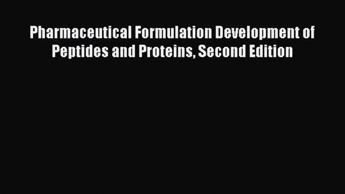 Pharmaceutical Formulation Development of Peptides and Proteins Second Edition  Free Books