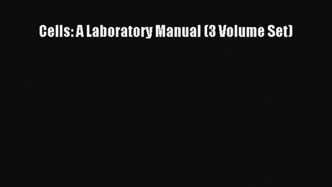 [PDF Download] Cells: A Laboratory Manual (3 Volume Set) [PDF] Online