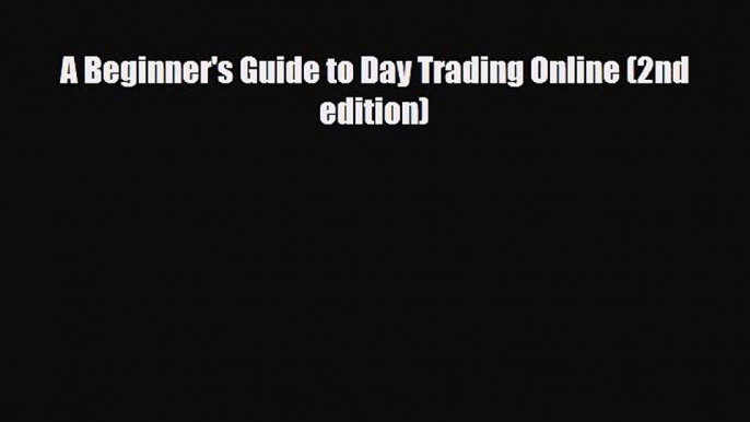 [PDF Download] A Beginner's Guide to Day Trading Online (2nd edition) [PDF] Full Ebook