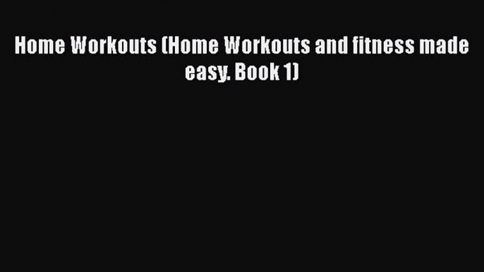 Home Workouts (Home Workouts and fitness made easy. Book 1)  Free Books