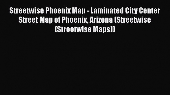 Streetwise Phoenix Map - Laminated City Center Street Map of Phoenix Arizona (Streetwise (Streetwise