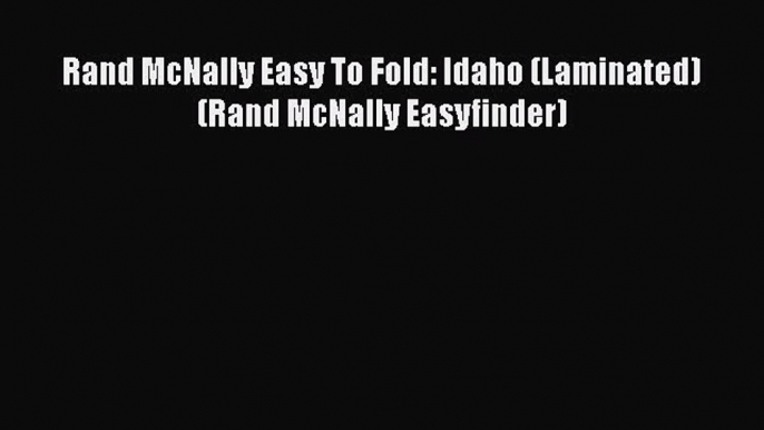 Rand McNally Easy To Fold: Idaho (Laminated) (Rand McNally Easyfinder)  Free Books